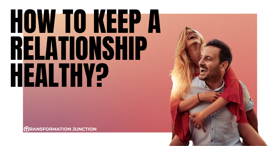 How to keep a relationship healthy?